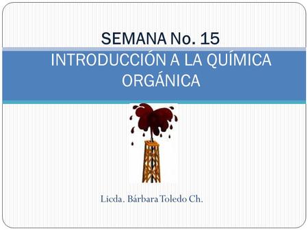 SEMANA No. 15 INTRODUCCIÓN A LA QUÍMICA ORGÁNICA