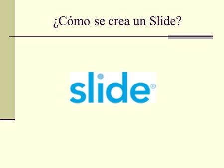 ¿Cómo se crea un Slide?. 1.Registrarse en www.slide.com.
