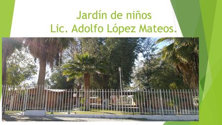 Jardín de niños Lic. Adolfo López Mateos.. Grado y grupo: 3 “A” Educadora: Claudia Isabel Pérez Carrasco. Practicante: Fabiola Burgos Salazar.