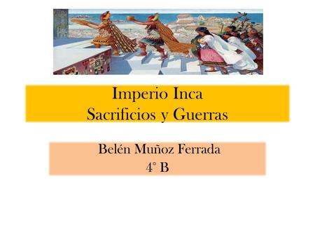 Imperio Inca Sacrificios y Guerras
