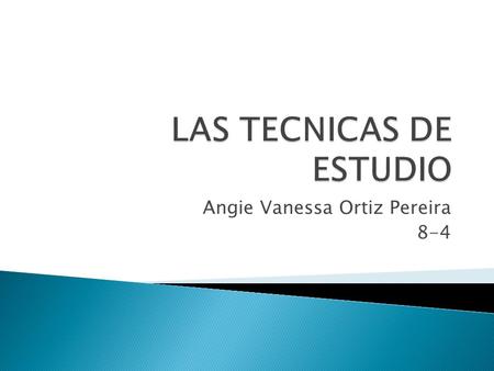 Angie Vanessa Ortiz Pereira 8-4. El método de estudio que utilicemos a la hora de estudiar tiene una importancia decisiva ya que los contenidos o materias.