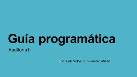 Auditoría II Lic. Erik Nolberto Guerrero Milián