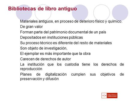 Bibliotecas de libro antiguo Materiales antiguos, en proceso de deterioro físico y químico. De gran valor Forman parte del patrimonio documental de un.