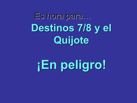 Es hora para… Destinos 7/8 y el Quijote ¡En peligro!