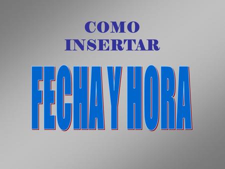 COMO INSERTAR Vamos a suponer que tenemos lo siguiente Sucedió el … Desplegamos la barra de opciones Insertar Y hacemos clic sobre Fecha y hora.