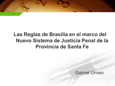 Las Reglas de Brasilia en el marco del Nuevo Sistema de Justicia Penal de la Provincia de Santa Fe Gabriel Unrein 1.