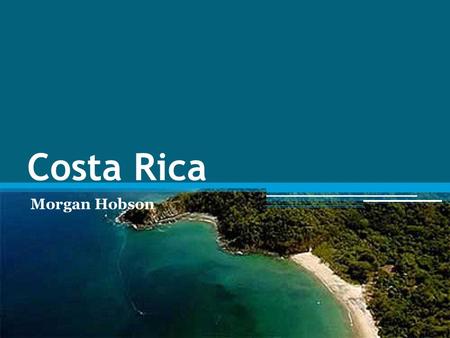 Costa Rica Morgan Hobson. La Población Población: 4,253,877 (según 2009) 63% de la población es urbano (según 2008) Estructura de la edad: 0-14 años: