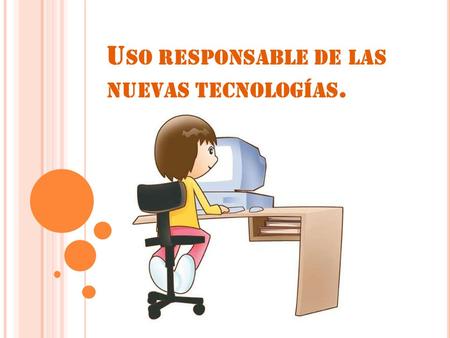 U SO RESPONSABLE DE LAS NUEVAS TECNOLOGÍAS.. INDICE:  Introducción. Introducción.  Aspecto Positivo. Aspecto Positivo.  Responsabilidades. Responsabilidades.