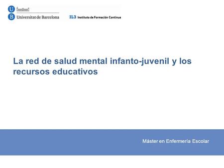 La red de salud mental infanto-juvenil y los recursos educativos Máster en Enfermería Escolar.