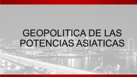GEOPOLITICA DE LAS POTENCIAS ASIATICAS