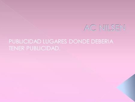  AC NILSEN se a dado a la tarea de buscar nuevos sitios para la publicidad femenina.  “Por que las mujeres son la fuerza activa económica surgiendo”
