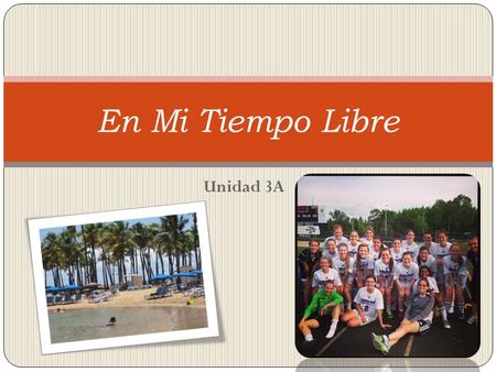 Unidad 3A En Mi Tiempo Libre. Me gusta… Tocar en una banda Tocar música.