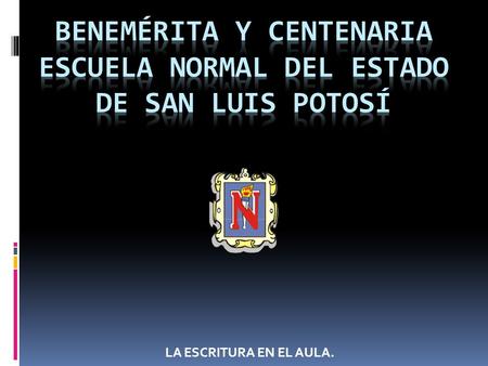 BENEMÉRITA Y CENTENARIA ESCUELA NORMAL DEL ESTADO DE SAN LUIS POTOSÍ