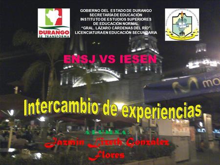 ENSJ VS IESEN GOBIERNO DEL ESTADO DE DURANGO SECRETARÍA DE EDUCACIÓN INSTITUTO DE ESTUDIOS SUPERIORES DE EDUCACIÓN NORMAL “GRAL. LÁZARO CÁRDENAS DEL RÍO”