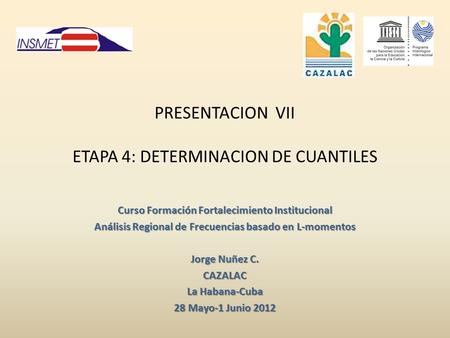 PRESENTACION VII ETAPA 4: DETERMINACION DE CUANTILES Curso Formación Fortalecimiento Institucional Análisis Regional de Frecuencias basado en L-momentos.