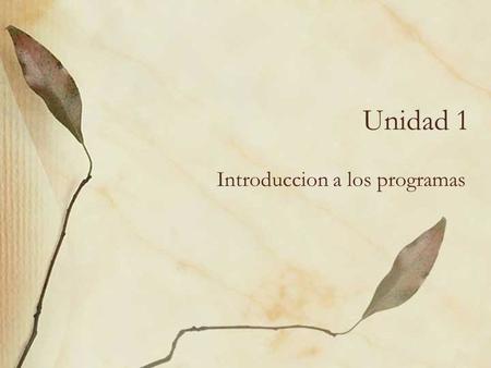 Unidad 1 Introduccion a los programas Concepto de Programa El término programa (del latín programma, que a su vez proviene de un vocablo griego) tiene.