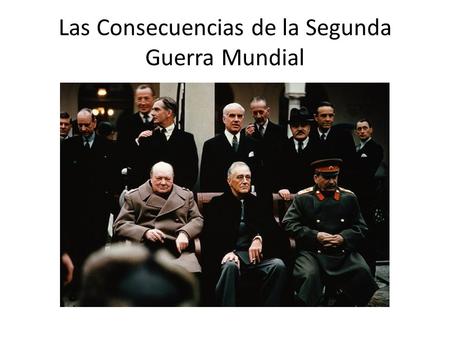 Las Consecuencias de la Segunda Guerra Mundial