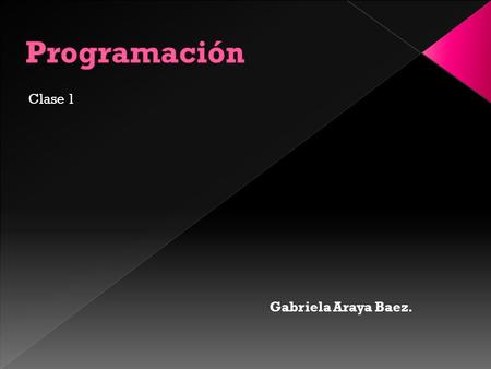 Clase 1 Gabriela Araya Baez.. Char: Variable que almacena caracteres. Int: Variable que almacena enteros. Float: Variable que almacena decimales. Doble: