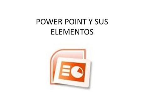 POWER POINT Y SUS ELEMENTOS