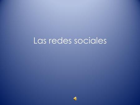 Las redes sociales. ¿Qué son? Una red social es una estructura social compuesta de personas, las cuales están conectadas por uno o varios tipos de relaciones,