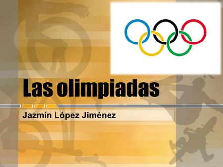 Las olimpiadas Jazmín López Jiménez.