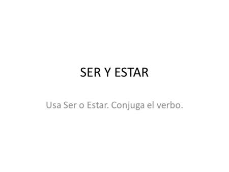 SER Y ESTAR Usa Ser o Estar. Conjuga el verbo.. Mis padres creen que mis amigos y yo ____ estudiando esta noche, pero ____ viendo Netflix.
