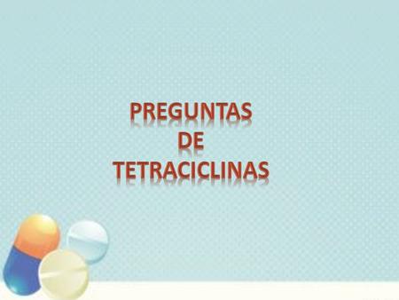 1. ¿ Cu á l es el la estructura com ú n de la que derivan todas las tetraciclinas? Dibujar estructura La estructura de la que derivan todas las tetraciclinas.