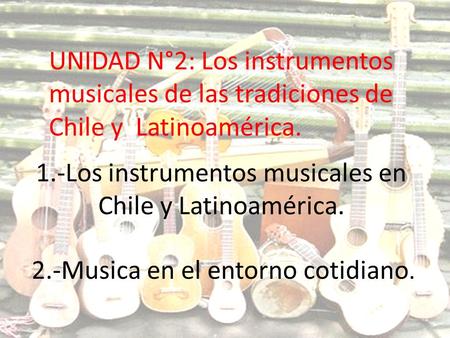 1.-Los instrumentos musicales en Chile y Latinoamérica.