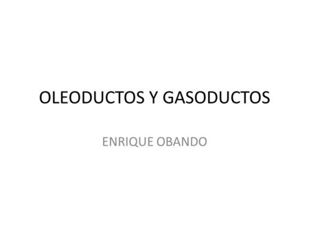OLEODUCTOS Y GASODUCTOS