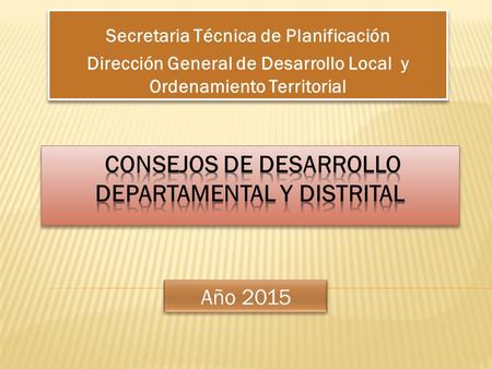 Secretaria Técnica de Planificación Dirección General de Desarrollo Local y Ordenamiento Territorial Secretaria Técnica de Planificación Dirección General.