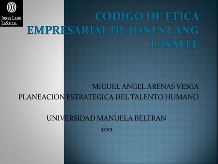 MIGUEL ANGEL ARENAS VESGA PLANEACION ESTRATEGICA DEL TALENTO HUMANO UNIVERSIDAD MANUELA BELTRAN 2011.