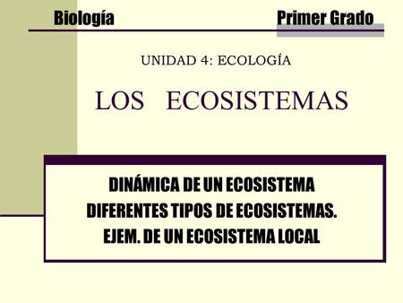 LOS ECOSISTEMAS Biología Primer Grado DINÁMICA DE UN ECOSISTEMA