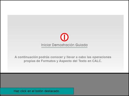 A continuación podrás conocer y llevar a cabo las operaciones propias de Formatos y Aspecto del Texto en CALC. Haz click en el botón destacado.