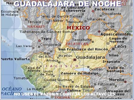 1 GUADALAJARA DE NOCHE GUADALAJARA DE NOCHE NO USES EL RATON Y CONECTA LOS ALTAVOCES.