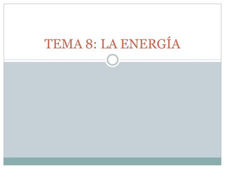 TEMA 8: LA ENERGÍA.
