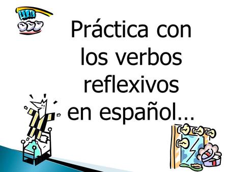 Práctica con los verbos reflexivos en español….