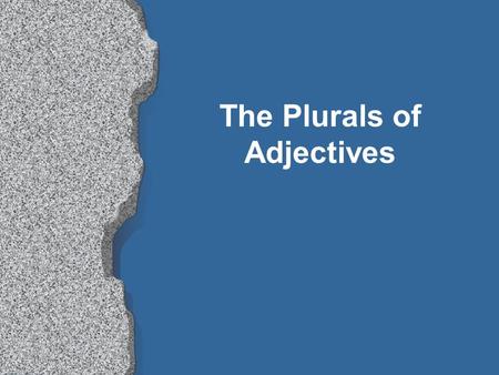 The Plurals of Adjectives Adjectives agree with a noun in: GENDER ( masculine or feminine ) NUMBER ( singular or plural )