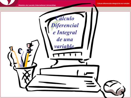 Cálculo Diferencial e Integral de una variable.