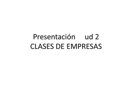 Presentación ud 2 CLASES DE EMPRESAS