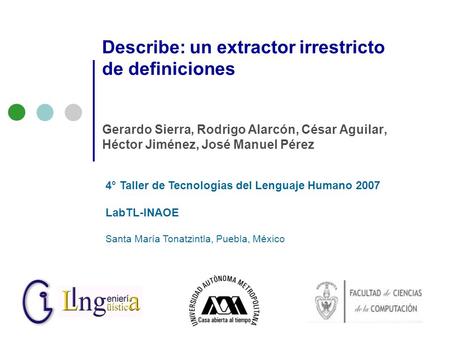 Describe: un extractor irrestricto de definiciones Gerardo Sierra, Rodrigo Alarcón, César Aguilar, Héctor Jiménez, José Manuel Pérez 4° Taller de Tecnologías.
