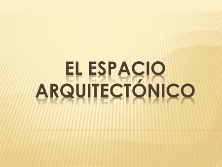 EL ESPACIO ARQUITECTÓNICO