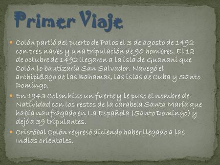 Primer Viaje Colón partió del puerto de Palos el 3 de agosto de 1492 con tres naves y una tripulación de 90 hombres. El 12 de octubre de 1492 llegaron.