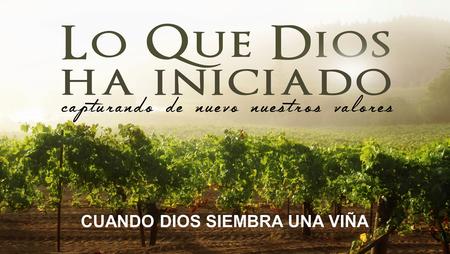 CUANDO DIOS SIEMBRA UNA VIÑA