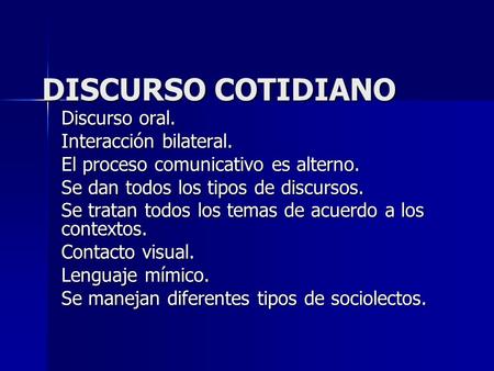 DISCURSO COTIDIANO Discurso oral. Interacción bilateral.