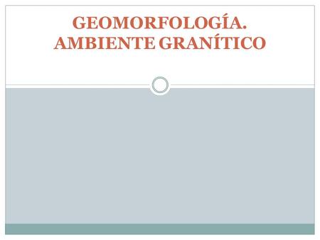 GEOMORFOLOGÍA. AMBIENTE GRANÍTICO