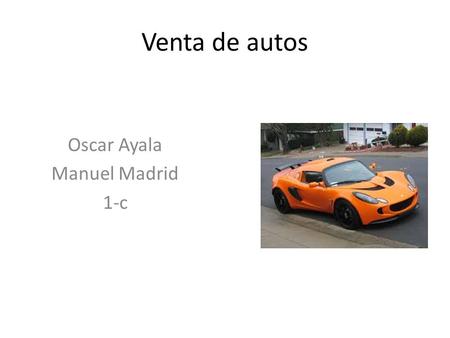Venta de autos Oscar Ayala Manuel Madrid 1-c. Webnode En webnode cree mi pagina donde anuncio que vendo los mejores autos del mundo para que los compren.