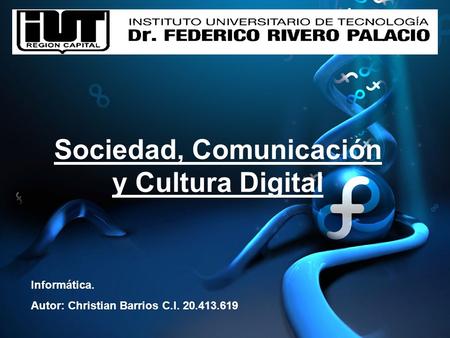Sociedad, Comunicación y Cultura Digital Informática. Autor: Christian Barrios C.I. 20.413.619.