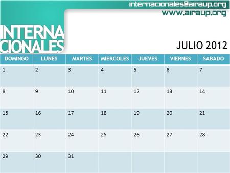 DOMINGOLUNESMARTESMIERCOLESJUEVESVIERNESSABADO 1234567 891011121314 15161718192021 22232425262728 293031 JULIO 2012.