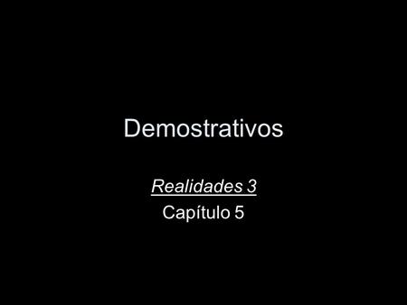 Demostrativos Realidades 3 Capítulo 5. Adjetivos demostrativos point out people or things that are nearby and farther away always come before the noun.