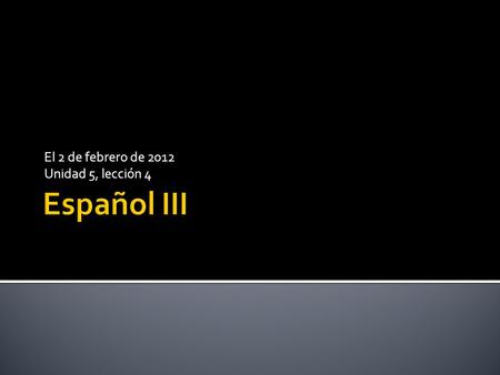 El 2 de febrero de 2012 Unidad 5, lección 4. Para ahora: Prueba de vocabulario Objetivos: 1. Tomar la prueba de vocabulario 2. Hablar sobre el subjuntivo.